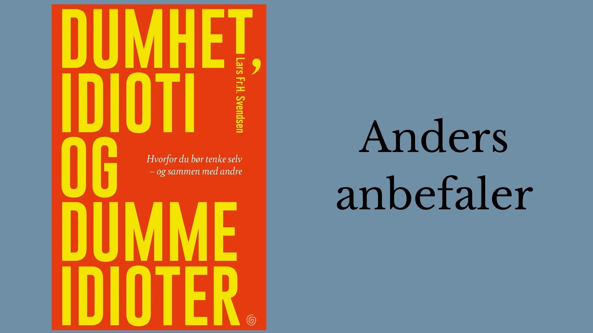 Anders anbefaler Dumhet, idioti og dumme idioter